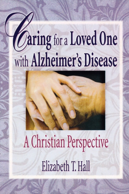 Book cover of: Caring for a Loved One with Alzheimer's Disease. By: Elizabeth T. Hall