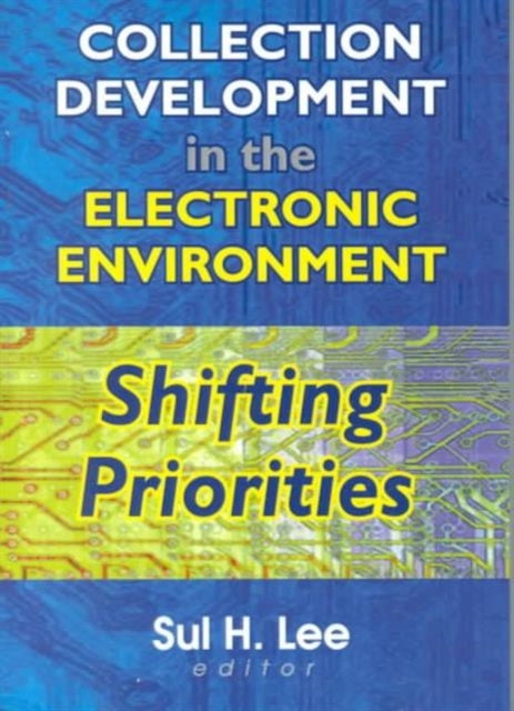Book cover of: Collection Development in the Electronic Environment. By: Sul H. Lee