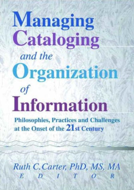 Book cover of: Managing Cataloging and the Organization of Information. By: Ruth C. Carter