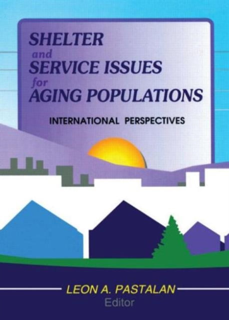 Book cover of: Shelter and Service Issues for Aging Populations. By: Leon A. Pastalan