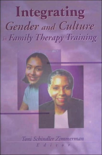 Book cover of: Integrating Gender and Culture in Family Therapy Training. By: Toni Schindler Zimmerman