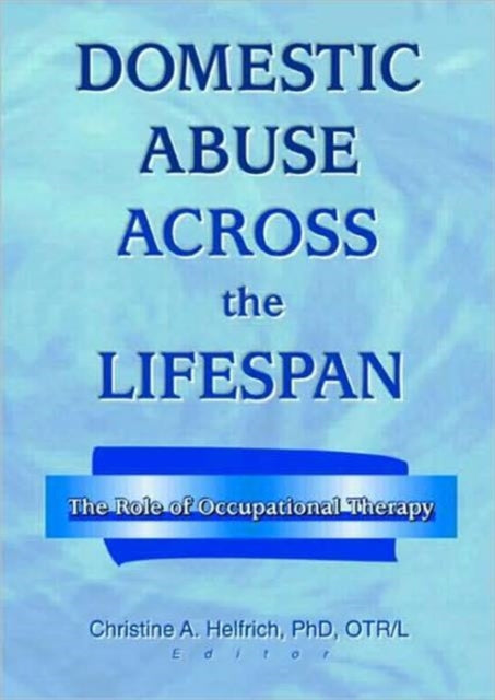 Book cover of: Domestic Abuse Across the Lifespan. By: Christine A. Helfrich