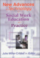 Book cover of: New Advances in Technology for Social Work Education and Practice. By: Julie Miller-Cribbs