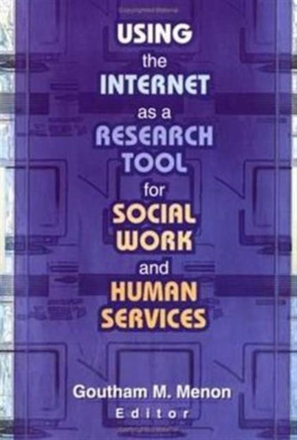 Book cover of: Using the Internet as a Research Tool for Social Work and Human Services. By: Goutham M. Menon