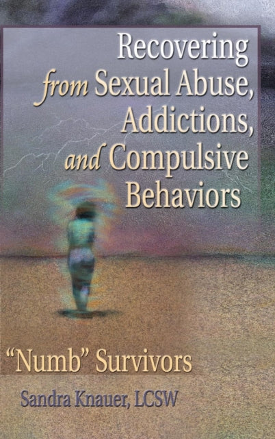 Book cover of: Recovering from Sexual Abuse, Addictions, and Compulsive Behaviors. By: Sandy Knauer
