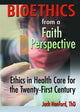 Book cover of: Bioethics from a Faith Perspective. By: Jack Tyrus Hanford