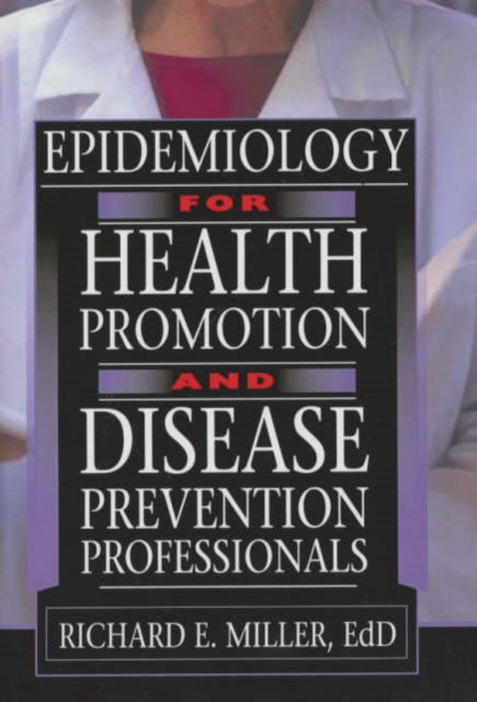 Book cover of: Epidemiology for Health Promotion and Disease Prevention Professionals. By: Miller, Richard E.
