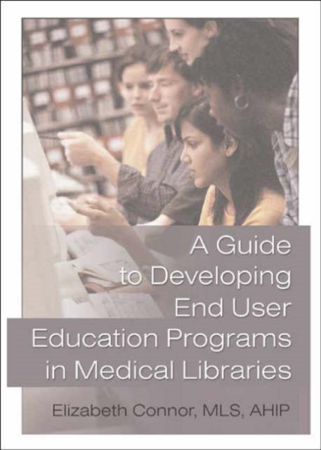 Book cover of: Guide to Developing End User Education Programs in Medical Libraries. By: Elizabeth Connor
