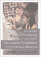 Book cover of: Guide to Developing End User Education Programs in Medical Libraries. By: Elizabeth Connor
