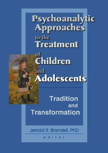 Book cover of: Psychoanalytic Approaches to the Treatment of Children and Adolescents. By: Jerrold R. Brandell