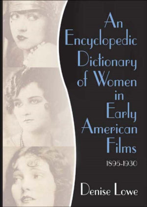 An Encyclopedic Dictionary of Women in Early American Films