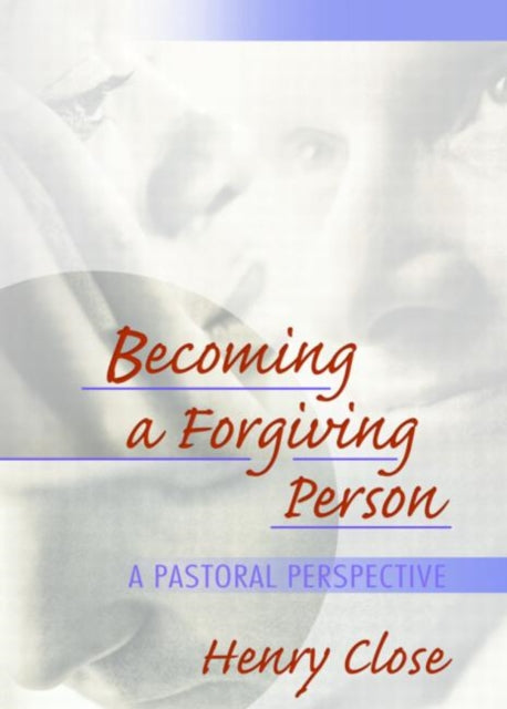 Book cover of: Becoming a Forgiving Person. By: Henry T. Close