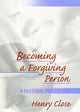 Book cover of: Becoming a Forgiving Person. By: Henry T. Close