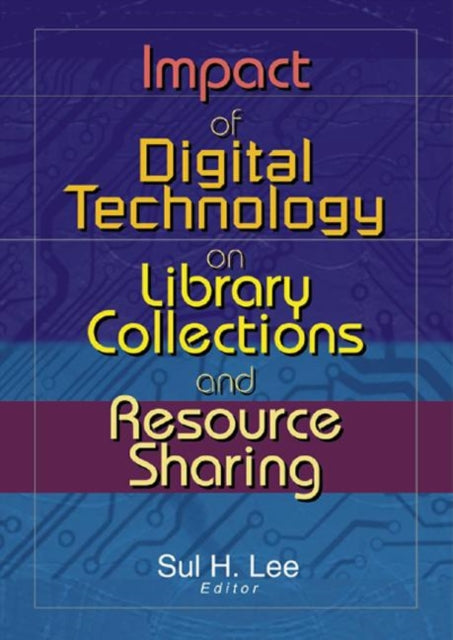 Book cover of: Impact of Digital Technology on Library Collections and Resource Sharing