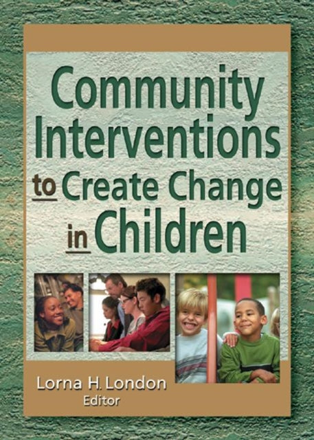 Book cover of: Community Interventions to Create Change in Children. By: Lorna H., Ph.D. London