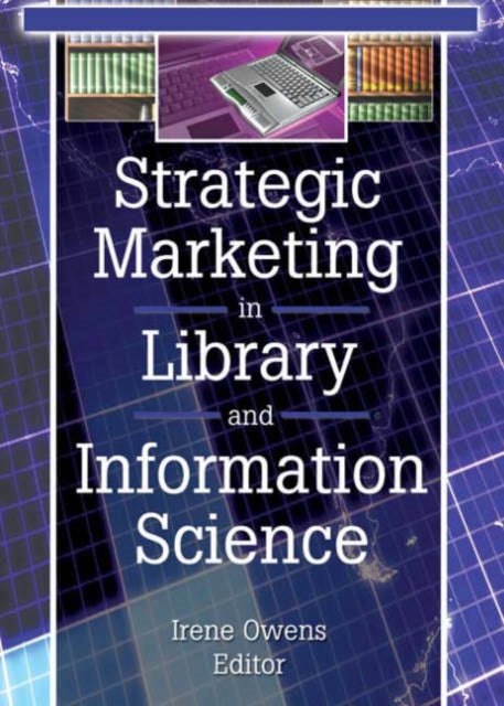 Book cover of: Strategic Marketing in Library and Information Science. By: Irene Owens