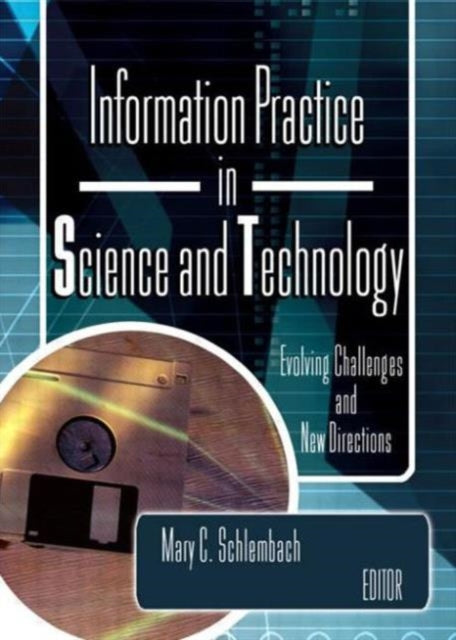 Book cover of: Information Practice in Science and Technology. By: Mary C. Schlembach