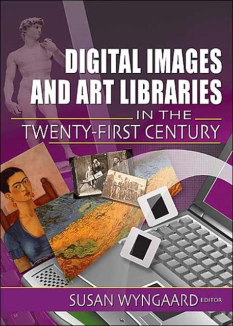 Book cover of: Digital Images and Art Libraries in the Twenty-First Century. By: Susan Wyngaard