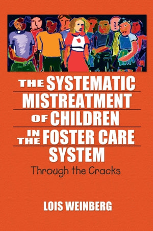 The Systematic Mistreatment of Children in the Foster Care System