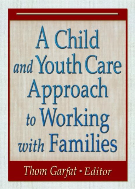 Book cover of: Child and Youth Care Approach to Working with Families. By: Thom Garfat
