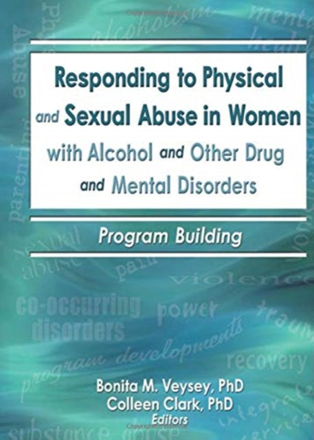 Book cover of: Responding to Physical and Sexual Abuse in Women with Alcohol and Other Drug and Mental Disorders