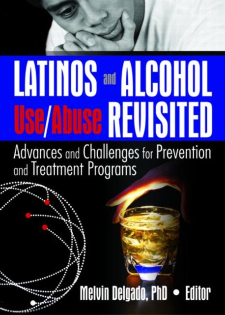 Book cover of: Latinos and Alcohol Use/Abuse Revisited. By: Melvin Delgado