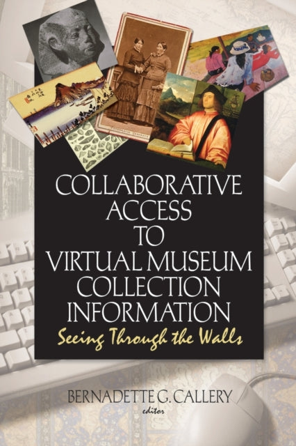 Book cover of: Collaborative Access to Virtual Museum Collection Information. By: Bernadette G. Callery