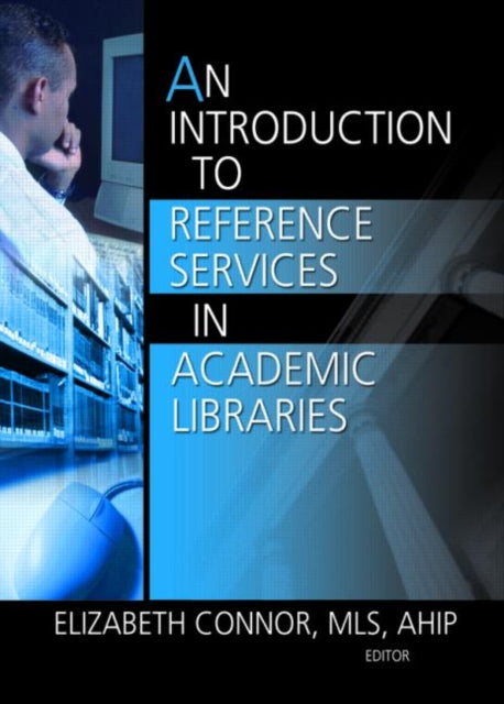 Book cover of: Introduction to Reference Services in Academic Libraries. By: Elizabeth Connor