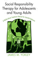 Book cover of: Social Responsibility Therapy for Adolescents and Young Adults. By: James M. Yokley