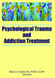 Book cover of: Psychological Trauma and Addiction Treatment. By: Bruce Carruth