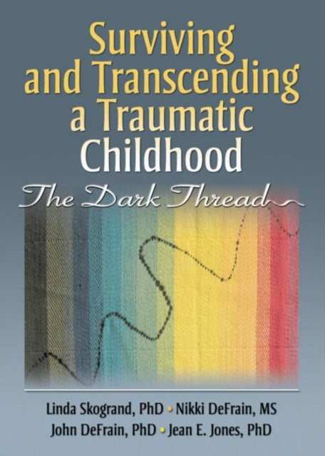 Book cover of: Surviving and Transcending a Traumatic Childhood. By: Linda Skogrand