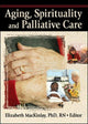 Book cover of: Aging, Spirituality and Palliative Care. By: Elizabeth Mackinlay