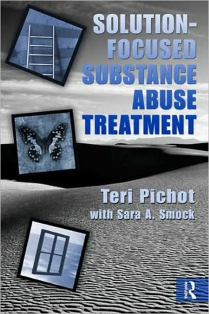 Book cover of: Solution-Focused Substance Abuse Treatment. By: Teri Pichot