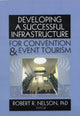 Book cover of: Developing a Successful Infrastructure for Convention and Event Tourism. By: Robert R., Ph.D. Nelson