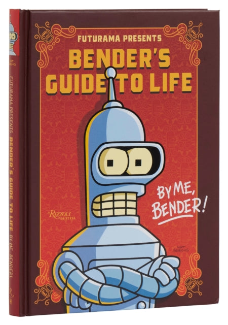 Book cover of: Futurama Presents: Bender’s Guide to Life. By: Matt Groening