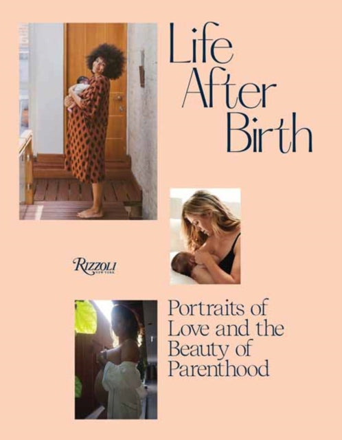 Life After Birth, Portraits of Love and the Beauty of Parenthood 9780789345615 Joanna Griffiths