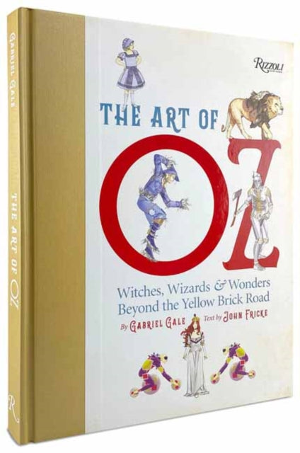 Art of Oz, Witches, Wizards, and Wonders Beyond the Yellow Brick Road 9780789345967 Gabriel Gale