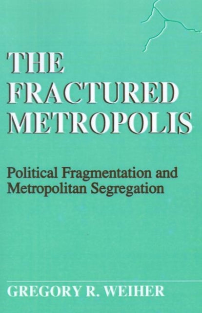 Book cover of: Fractured Metropolis. By: Gregory R. Weiher