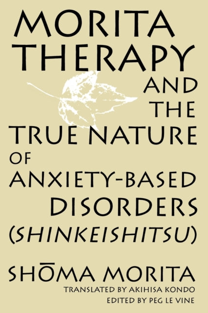 Book cover of: Morita Therapy and the True Nature of Anxiety-Based Disorders (Shinkeishitsu)