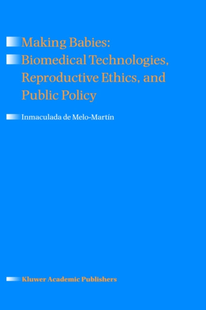 Making Babies: Biomedical Technologies, Reproductive Ethics, and Public Policy