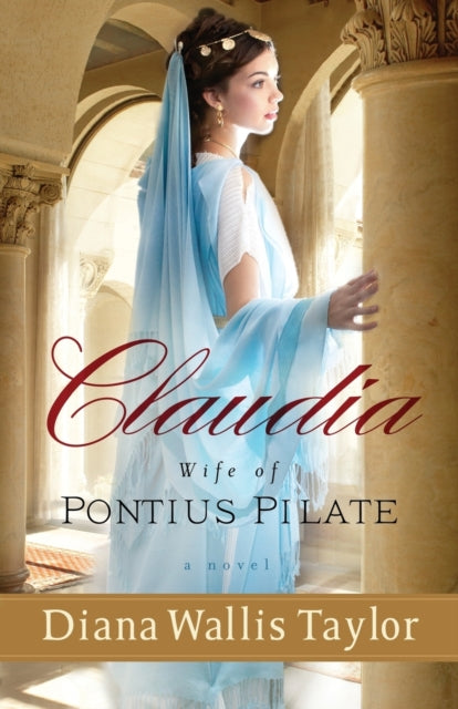 Book cover of: Claudia, Wife of Pontius Pilate – A Novel. By: Diana Wallis Taylor