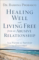 Book cover of: Healing Well and Living Free from an Abusive Rel – From Victim to Survivor to Overcomer. By: Dr. Ramona Probasco