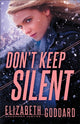 Book cover of: Don`t Keep Silent. By: Elizabeth Goddard