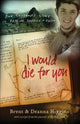Book cover of: I Would Die for You – One Student`s Story of Passion, Service and Faith. By: Brent and Deanna Higgins