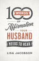 Book cover of: 100 Words of Affirmation Your Husband Needs to Hear. By: Lisa Jacobson