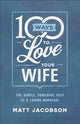 Book cover of: 100 Ways to Love Your Wife – The Simple, Powerful Path to a Loving Marriage