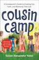 Book cover of: Cousin Camp – A Grandparent`s Guide to Creating Fun, Faith, and Memories That Last. By: Susan Alexander Yates