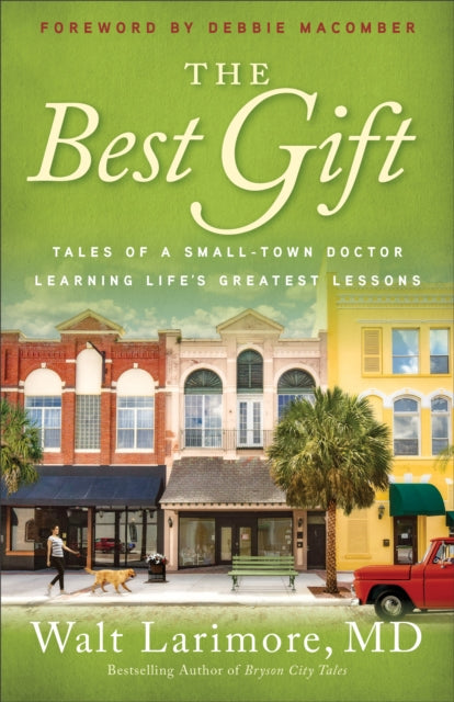 Book cover of: Best Gift – Tales of a Small–Town Doctor Learning Life`s Greatest Lessons. By: Larimore