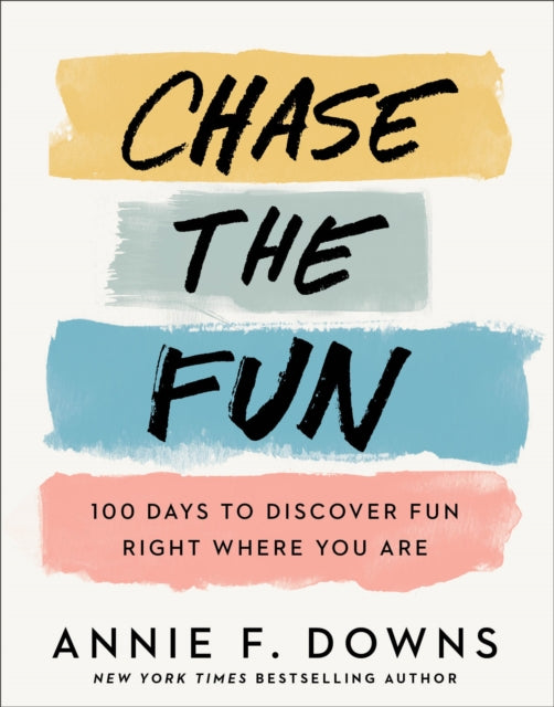Book cover of: Chase the Fun – 100 Days to Discover Fun Right Where You Are. By: Annie F. Downs