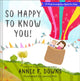 Book cover of: So Happy to Know You!. By: Annie F. Downs